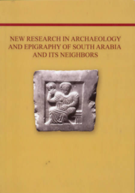 New Research in Archaeology and Epigraphy of South Arabia and its Neighbors.  Proceedings of the “Rencontres sabéennes 15” Held in Moscow, May 25th – 27th, 2011.