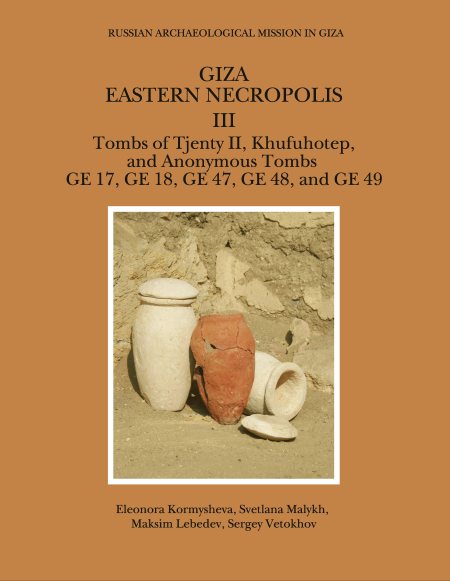 Giza. Eastern Necropolis III. Tombs of Tjenty II, Khufuhotep, and Anonymous Tombs GE 17, GE 18, GE 47, GE 48, and GE 49